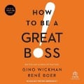 How to Be a Great Boss Lib/E - René Boer, Gino Wickman
