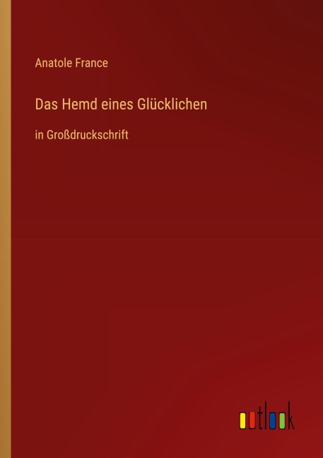 Das Hemd eines Glücklichen - Anatole France