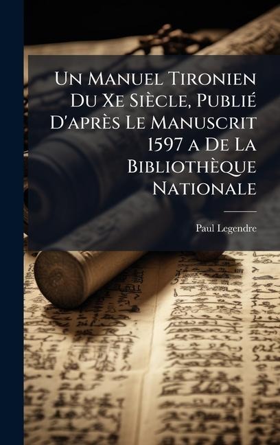Un Manuel Tironien Du Xe Siècle, PubliÃ(c) D'après Le Manuscrit 1597 a De La Bibliothèque Nationale - Paul Legendre