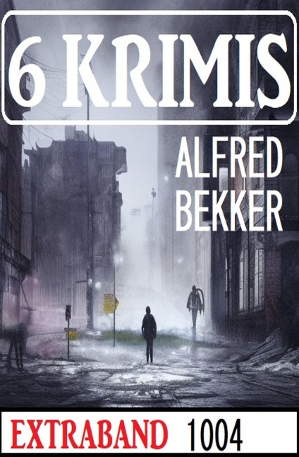 6 Krimis Extraband 1004 - Alfred Bekker