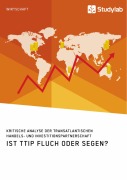 Cover-Bild zum Titel 'Ist TTIP Fluch oder Segen? Kritische Analyse der Transatlantischen Handels- und Investitionspartnerschaft' von ''