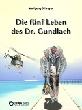 Cover-Bild zum Titel 'Die fünf Leben des Dr. Gundlach' von 'Wolfgang Schreyer'