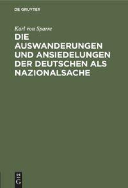 Die Auswanderungen und Ansiedelungen der Deutschen als Nazionalsache - Karl Von Sparre