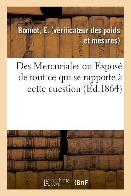 Des Mercuriales Ou Exposé de Tout CE Qui Se Rapporte À Cette Question - Bonnot-E