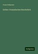 Esther: Dramatisches Bruchstück - Franz Grillparzer