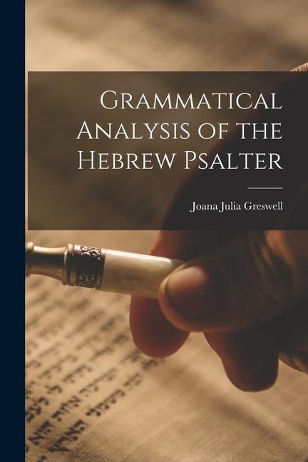 Grammatical Analysis of the Hebrew Psalter - Joana Julia Greswell