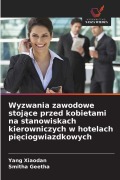 Cover-Bild zum Titel 'Wyzwania zawodowe stoj¿ce przed kobietami na stanowiskach kierowniczych w hotelach pi¿ciogwiazdkowych' von 'Yang Xiaodan, Smitha Geetha'
