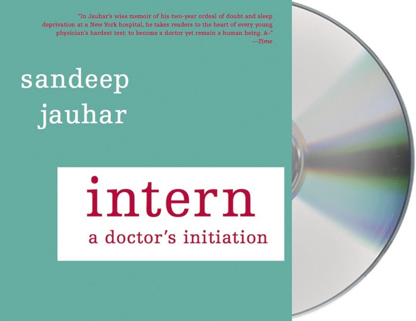 Intern: A Doctor's Initiation - Sandeep Jauhar