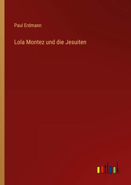 Lola Montez und die Jesuiten - Paul Erdmann