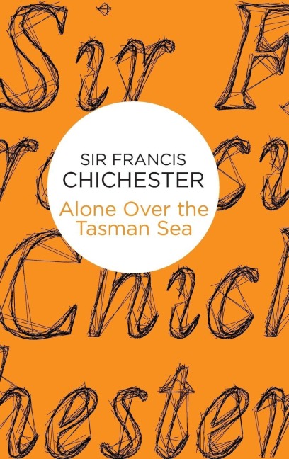 Alone Over the Tasman Sea - Francis Chichester