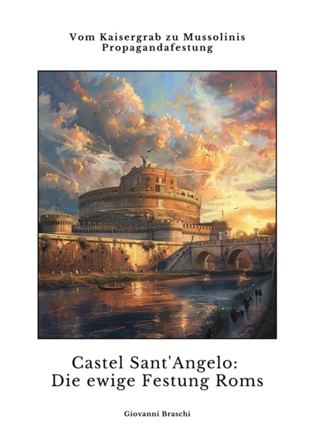 Castel Sant'Angelo: Die ewige Festung Roms - Giovanni Braschi