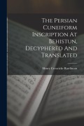 The Persian Cuneiform Inscription At Behistun, Decyphered And Translated - Henry Creswicke Rawlinson