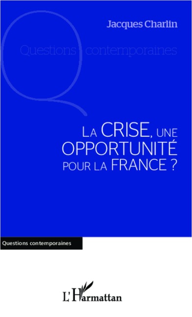 La crise, une opportunité pour la France ? - Jacques Charlin