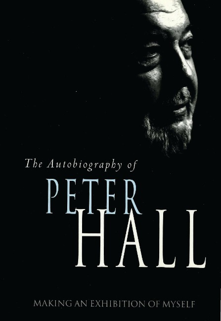 Making an Exhibition of Myself: the autobiography of Peter Hall - Peter Hall