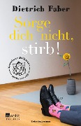 Cover-Bild zum Titel 'Sorge dich nicht, stirb!' von 'Dietrich Faber'