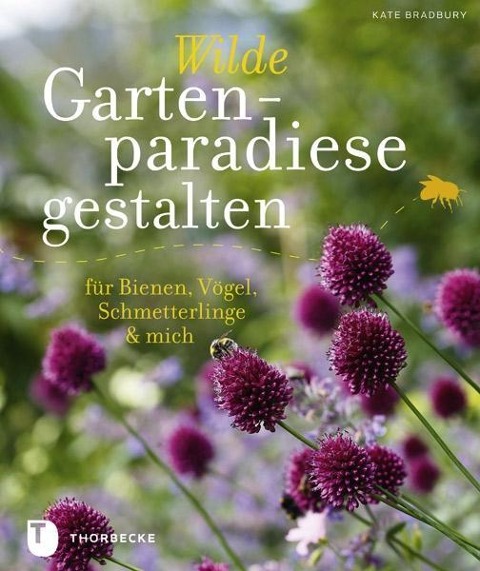 Wilde Gartenparadiese gestalten - Kate Bradbury