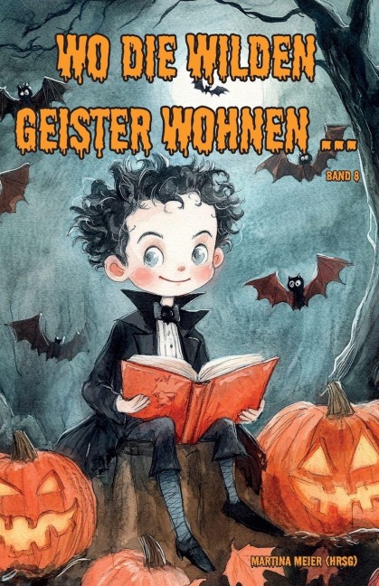Wo die wilden Geister wohnen ... Schaurig-schöne Gruselgeschichten für Kinder - Band 7 - 