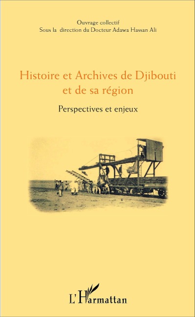 Histoire et Archives de Djibouti et de sa région - Ouvrage collectif sous la direction de Adawa Hassan Ali