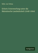 Erfurts Unterwerfung unter die Mainzinsche Landeshoheit (1648-1664) - Wilh. von Tettau
