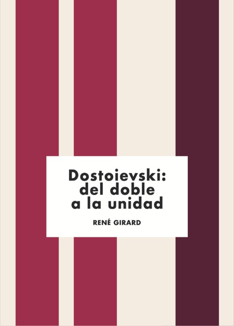 Dostoievski: del doble a la unidad - René Girard