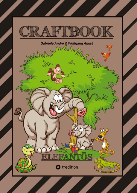 CRAFTBOOK - STARKE AUSMALMOTIVE - ELEFANTEN - WISSENSWERTES - KNIFFLIGE RÄTSEL - AUFGABEN - IDEENFINDUNG - KURZGESCHICHTE - OASEN - SAVANNE - Gabriele André, Wolfgang André