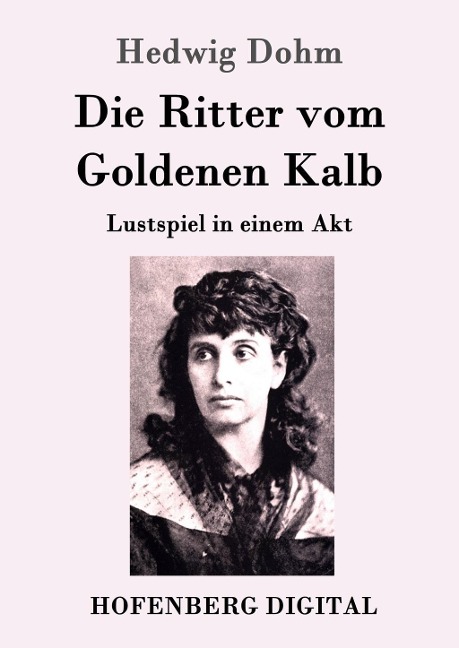 Die Ritter vom Goldenen Kalb - Hedwig Dohm