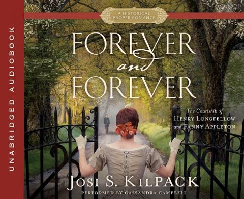 Forever and Forever: The Courtship of Henry Longfellow and Fanny Appleton - Josi S. Kilpack