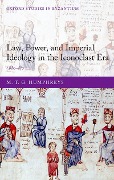 Cover-Bild zum Titel 'Law, Power, and Imperial Ideology in the Iconoclast Era' von 'M. T. G. Humphreys'