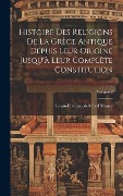 Cover-Bild zum Titel 'Histoire Des Religions De La Grèce Antique Depuis Leur Origine Jusqu'à Leur Complète Constitution; Volume 2' von 'Louis-Ferdinand-Alfred Maury'