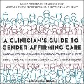 A Clinician's Guide to Gender-Affirming Care Lib/E: Working with Transgender and Gender Nonconforming Clients - Sand C. Chang, Lore M. Dickey, Lpc
