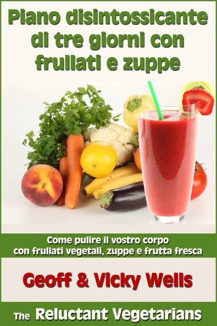 Piano disintossicante di tre giorni con frullati e zuppe - Geoff Wells, Vicky Wells