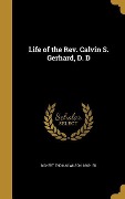 Life of the Rev. Calvin S. Gerhard, D. D - 