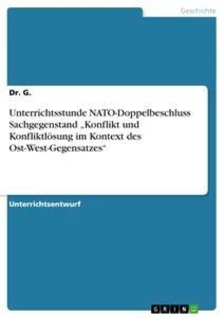 Unterrichtsstunde NATO-Doppelbeschluss Sachgegenstand "Konflikt und Konfliktlösung im Kontext des Ost-West-Gegensatzes" - G.