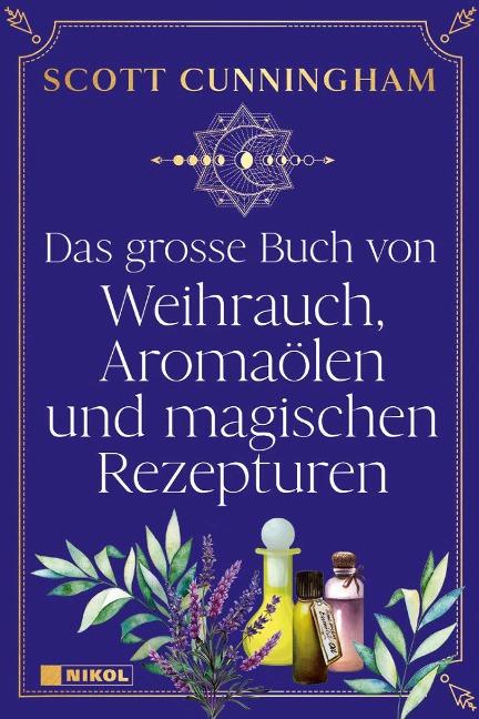 Das große Buch von Weihrauch, Aromaölen und magischen Rezepturen - Scott Cunningham