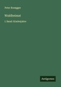 Cover-Bild zum Titel 'Waldheimat' von 'Peter Rosegger'