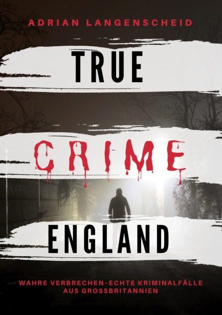 True Crime England - Adrian Langenscheid, Stefanie Gräf, Amanda Hintz, Amrei Baumgartl, Franziska Singer