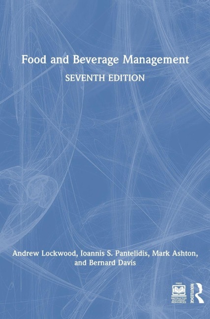 Food and Beverage Management - Andrew Lockwood, Bernard Davis, Ioannis S. Pantelidis, Mark Ashton