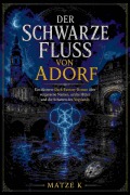 Cover-Bild zum Titel 'Der schwarze Fluss von Adorf' von 'Matze K'