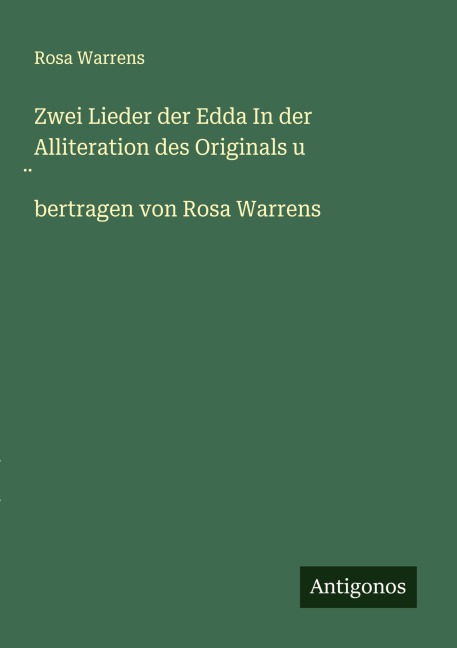Zwei Lieder der Edda In der Alliteration des Originals u ¿bertragen von Rosa Warrens - Rosa Warrens