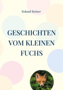 Cover-Bild zum Titel 'Geschichten vom kleinen Fuchs' von 'Roland Reiner'