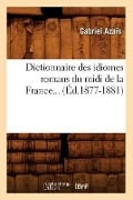 Dictionnaire Des Idiomes Romans Du MIDI de la France. Tome 2 (Éd.1877-1881) - Gabriel Azaïs