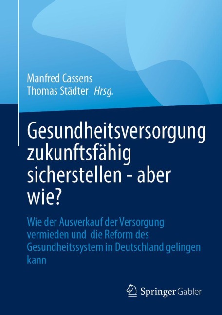 Gesundheitsversorgung zukunftsfähig sicherstellen - aber wie? - 