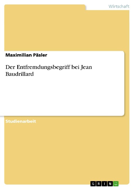 Der Entfremdungsbegriff bei Jean Baudrillard - Maximilian Päsler