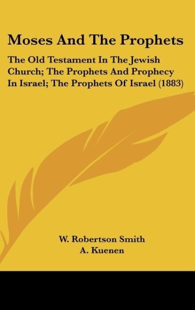 Moses And The Prophets - W. Robertson Smith, A. Kuenen