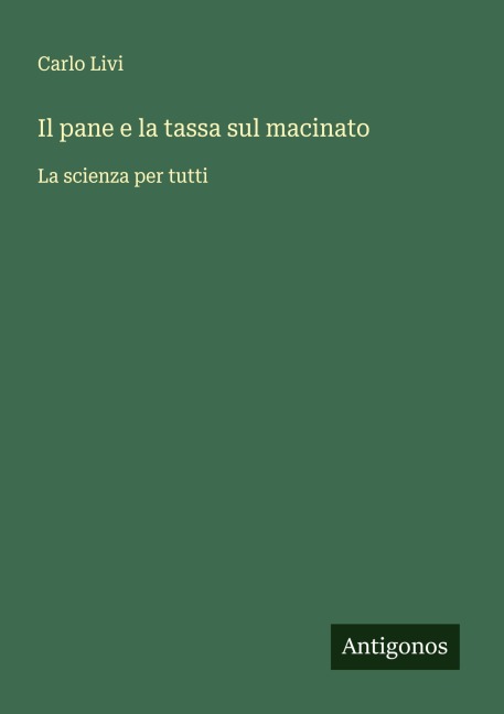 Il pane e la tassa sul macinato - Carlo Livi