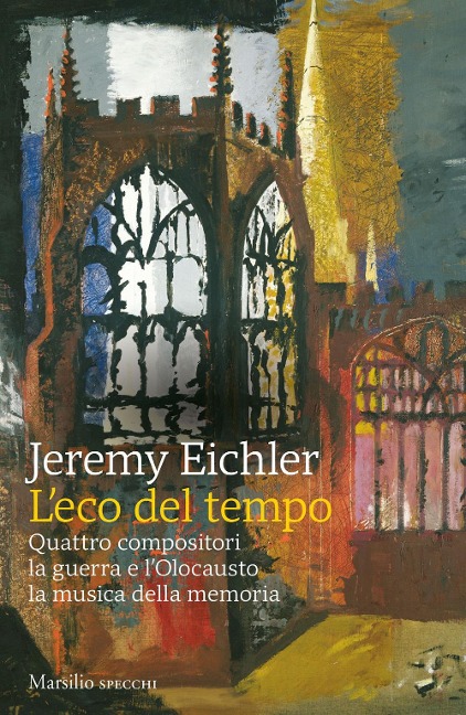 L' eco del tempo. Quattro compositori, la guerra e l'Olocausto, la musica della memoria - Jeremy Eichler