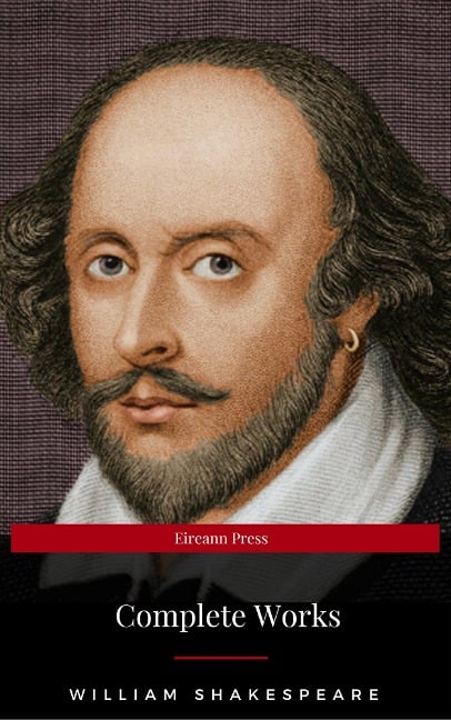 The Complete Works of William Shakespeare: Hamlet, Romeo and Juliet, Macbeth, Othello, The Tempest, King Lear, The Merchant of Venice, A Midsummer Night's ... Julius Caesar, The Comedy of Errors... - William Shakespeare