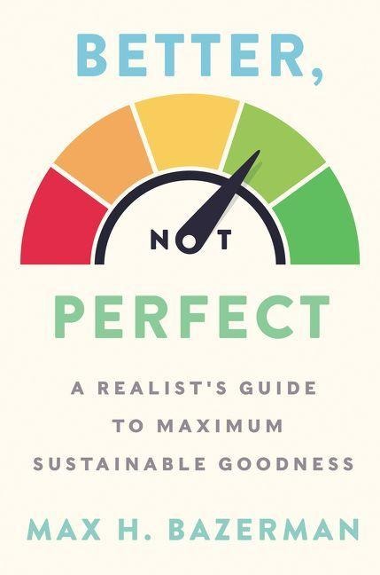 Better, Not Perfect - Max H Bazerman