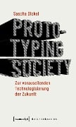 Cover-Bild zum Titel 'Prototyping Society - Zur vorauseilenden Technologisierung der Zukunft' von 'Sascha Dickel'