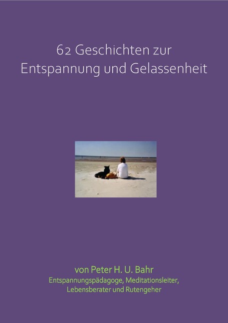 62 Geschichten zur Entspannung und Gelassenheit - Peter H. U. Bahr